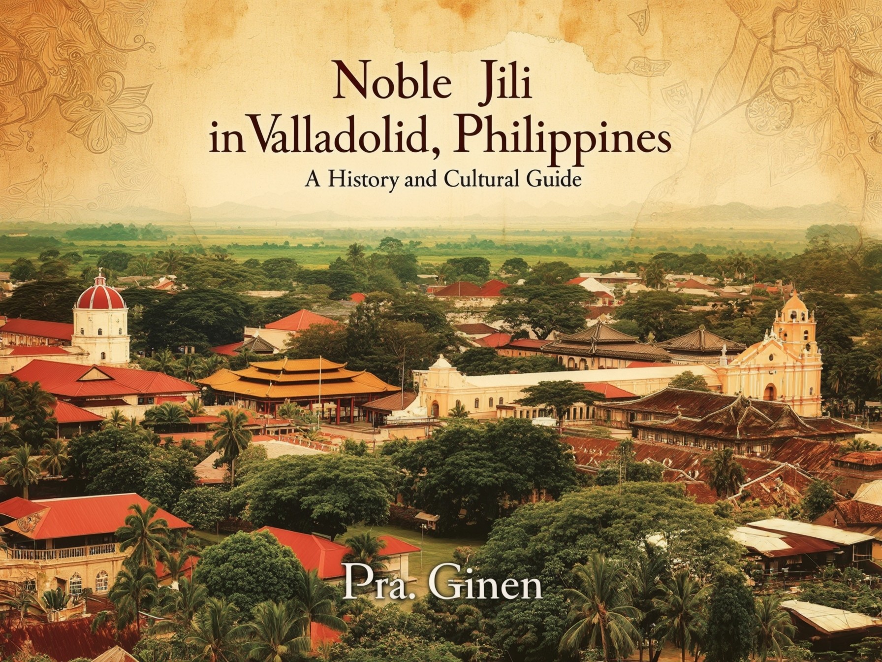 Historical aerial view of Valladolid, Philippines showcasing colonial architecture and lush greenery. Noble Jili cultural guide cover.